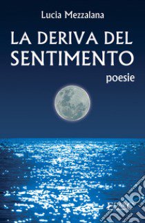 La deriva del sentimento libro di Mezzalana Lucia