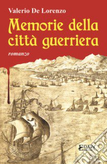 Memorie della città guerriera libro di De Lorenzo Valerio