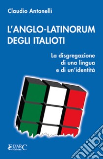 L'anglo-latinorum degli italioti libro di Antonelli Claudio