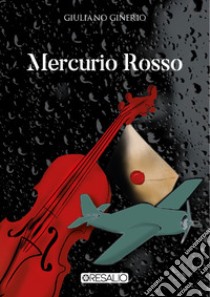 Mercurio rosso. Nuova ediz. libro di Ginerio Giuliano