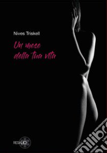 Un mese della tua vita libro di Triskell Nives