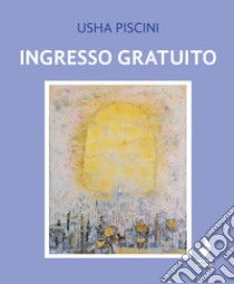 Ingresso gratuito libro di Piscini Usha