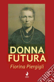 Donna futura libro di Piergigli Fiorina