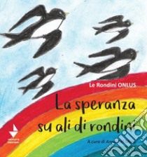 La speranza su ali di rondini libro di Del Moro A. (cur.)