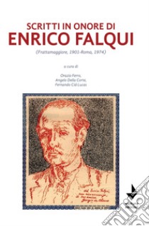 Scritti in onore di Enrico Falqui. (Frattamaggiore, 1901-Roma, 1974) libro di Ferro O. (cur.); Della Corte A. (cur.); Cid Lucas F. (cur.)