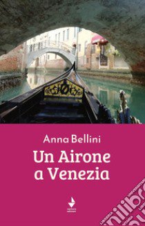 Un airone a Venezia libro di Bellini Anna