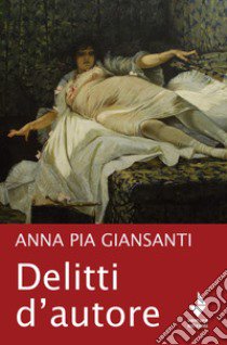 Delitti d'autore libro di Giansanti Anna Pia