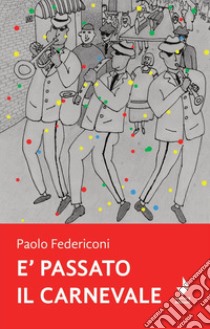 È passato il carnevale libro di Federiconi Paolo