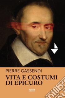 Vita e costumi di Epicuro libro di Gassendi Pierre