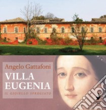 Villa Eugenia. Il gioiello sfregiato. Nuova ediz. libro di Gattafoni Angelo