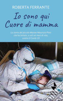 Io sono qui. Cuore di mamma libro di Ferrante Roberta