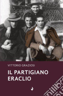 Il partigiano Eraclio libro di Graziosi Vittorio