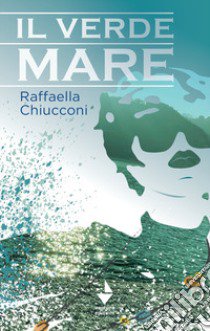 Il verde mare libro di Chiucconi Raffaella