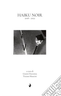 Haiku noir. 2018-2022 libro di Darconza G. (cur.); Mancini T. (cur.)