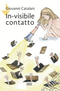 In-visibile contatto. Nuova ediz. libro di Catalani Giovanni