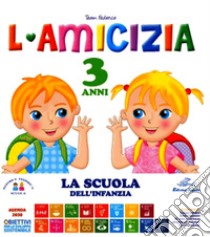 L'amicizia. 3 anni. Ediz. illustrata libro di Team Federica Scuola