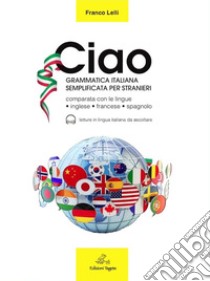 Ciao. Grammatica italiana semplificata per stranieri libro di Lelli Franco