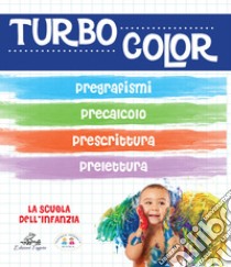 Turbocolor. Pregrafismo. Prelettura. Prescrittura. Precalcolo. Ediz. illustrata libro di Team Federica Scuola