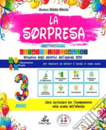 Sorpresa 3 anni. Quaderno operativo per la scuola dell'infanzia. Ediz. per la scuola (La) libro di Alaimo Alessia