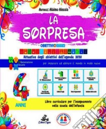 Sorpresa 4 anni. Quaderno operativo per la scuola dell'infanzia (La) libro di Alaimo Alessia