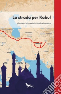 La strada per Kabul libro di Masserini Massimo; Sonnino Sandro
