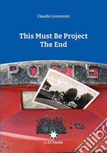 This must be project. The end libro di Lorenzoni Claudio