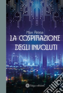 La cospirazione degli Involuti libro di Penna Max