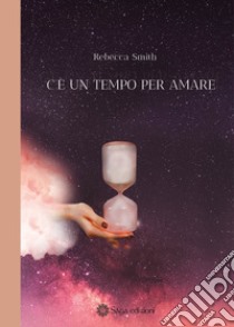 C'è un tempo per amare libro di Smith Rebecca