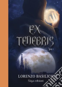 Ex tenebris. Vol. 1 libro di Basilico Lorenzo