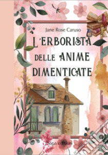 L'erborista delle anime dimenticate libro di Caruso Jane Rose; Micheli A. (cur.)