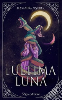 L'ultima luna libro di Fischer Alexandra