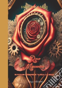 Rosa meccanica. Un retelling steampunk de «La Bella e la Bestia» libro di Gallo Giulia Anna