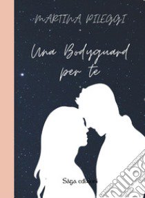 Una bodyguard per te libro di Pileggi Martina