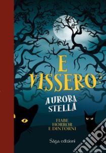 E vissero? Fiabe horror e dintorni libro di Stella Aurora