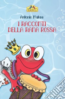 I racconti della rana rossa libro di Mahne Antonio