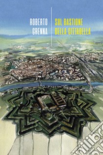 Sul bastione della cittadella libro di Grenna Roberto