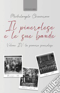 Il pinerolese e le sue bande. Vol. 4: La pianura pinerolese libro di Chiaverano Michelangelo