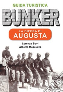 La difesa di Augusta. Guida turistica Sicilia 1943 libro di Bovi Lorenzo; Moscuzza Alberto