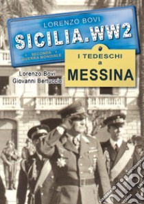 I tedeschi a Messina. Ediz. illustrata libro di Bovi Lorenzo; Bertuccio Giovanni