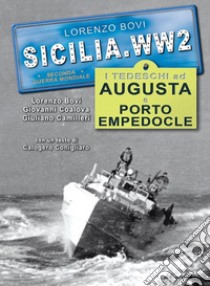 I tedeschi ad Augusta e Porto Empedocle. Ediz. illustrata libro di Bovi Lorenzo; Coalova Giovanni; Camilleri Giuliano