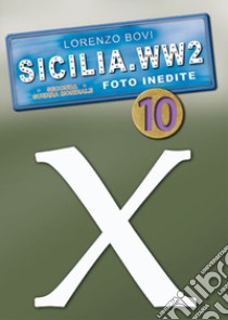 Sicilia. WW2 seconda guerra mondiale. Foto inedite. Vol. 10 libro di Bovi Lorenzo