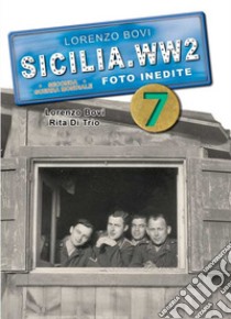 Sicilia. WW2 seconda guerra mondiale. Foto inedite. Vol. 7 libro di Bovi Lorenzo