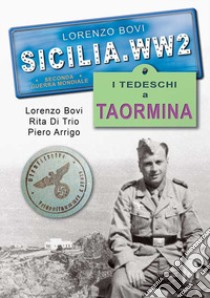 Sicilia. WW2 seconda guerra mondiale. Foto inedite. I tedeschi a Taormina libro di Bovi Lorenzo