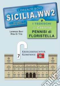 I tedeschi al castello Pennisi di Floristella. Sicilia. WW2 seconda guerra mondiale. Foto inedite. Ediz. illustrata libro di Bovi Lorenzo; Di Trio Rita