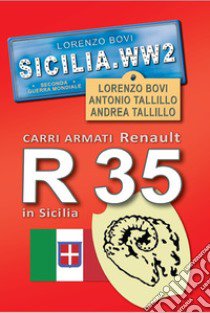 Carri armati Renault R35 in Sicilia. Sicilia. WW2 seconda guerra mondiale. Foto inedite. Ediz. illustrata libro di Bovi Lorenzo; Tallillo Antonio; Tallillo Andrea