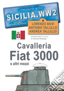 Cavalleria, Fiat 3000 e altri mezzi. SICILIA. WW2. Seconda guerra mondiale. Foto inedite libro di Bovi Lorenzo; Tallillo Antonio; Tallillo Andrea