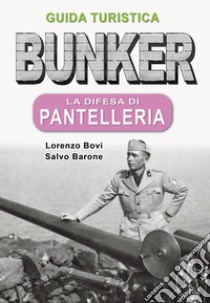 Bunker. La difesa di Pantelleria. Guida turistica libro di Bovi Lorenzo; Barone Salvatore