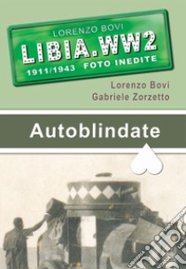 Autoblindate. Fiat Terni, Lancia 1ZM, Fiat 15 bis e altri mezzi libro di Bovi Lorenzo; Zorzetto Gabriele