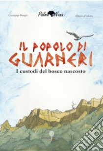 Il popolo di Guarneri. I custodi del bosco nascosto libro di Burgio Giuseppe; Culotta Alberto