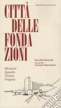 Città delle Fondazioni. Memoria Sguardo Visione Progetto libro di Panzarella Marcello